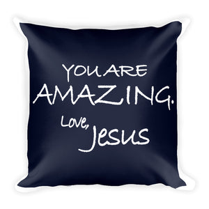 Square Pillow---You Are Amazing. Love, Jesus Navy Blue---Printed One Side Only, White on Back