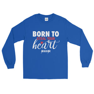 Long Sleeve T-Shirt---Born To Steal Your Heart---Click for more shirt colors