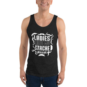 Unisex Tank Top---Ladies Love My Stache---Click for more shirt colors