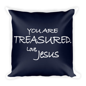 Square Pillow---You Are Treasured. Love, Jesus Navy Blue---Printed One Side Only, White on Back