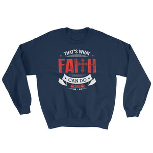 Sweatshirt---That's What Faith Can do Red/White Design---Click for more shirt colors