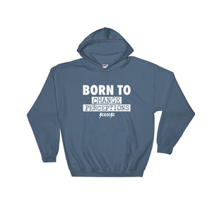 Hooded Sweatshirt---Born To Change Perceptions---Click for more shirt colors