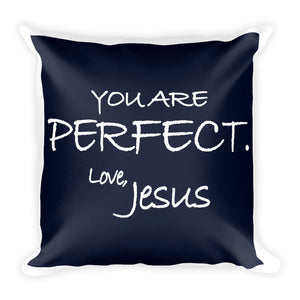 Square Pillow--You Are Perfect. Love, Jesus Navy Blue---Printed One Side Only, White on Back