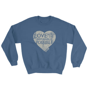 Sweatshirt---Love Makes the Impossible Possible---Click for more shirt colors