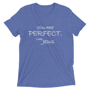 Upgraded Soft Short sleeve t-shirt---You Are Perfect. Love, Jesus---Click for More Shirt Colors