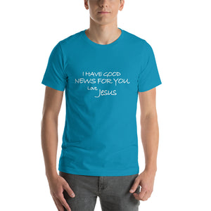 Short-Sleeve Unisex T-Shirt---I Have Good News For You. Love, Jesus---Click for more shirt colors
