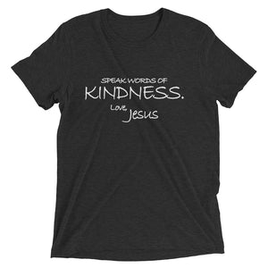 Upgraded Soft Short sleeve t-shirt---Speak Words of Kindness. Love, Jesus---Click for more shirt colors
