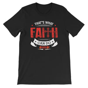 Short-Sleeve Unisex T-Shirt---That's What Faith Can Do Red/White Design---Click for more shirt colors