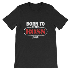 Short-Sleeve Unisex T-Shirt---Born to Be The Boss---Click to see more shirt colors