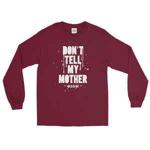 Long Sleeve T-Shirt---Don't Tell My Mother---Click to see more shirt colors