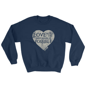 Sweatshirt---Love Makes the Impossible Possible---Click for more shirt colors