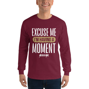 Men’s Long Sleeve Shirt---Excuse Me I'm Having a Moment---Click for more shirt colors