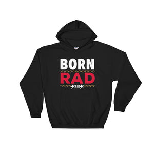 Hooded Sweatshirt---Born Rad---Click for more shirt colors