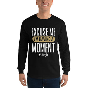 Men’s Long Sleeve Shirt---Excuse Me I'm Having a Moment---Click for more shirt colors