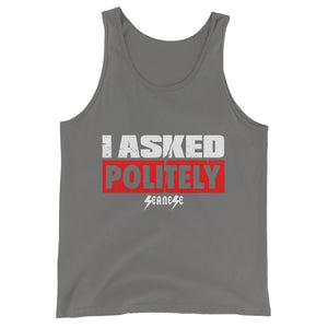 Unisex  Tank Top---I Asked Politely---Click for more shirt colors