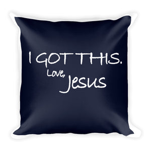 Square Pillow---I Got This. Love, Jesus Navy Blue---Printed on One Side Only, White on Back