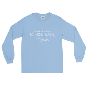 Long Sleeve T-Shirt---Speak Words of Kindness. Love, Jesus---Click for more shirt colors