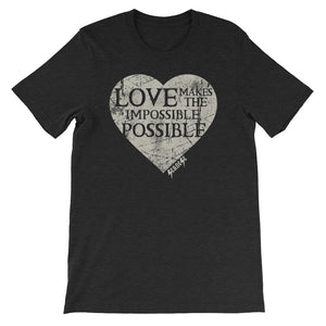 Short-Sleeve Unisex T-Shirt---Love Makes The Impossible Possible---Click for more shirt colors
