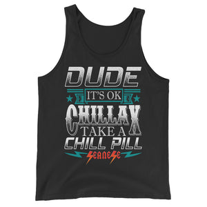 Unisex  Tank Top---Dude Chillax---Click for more shirt colors