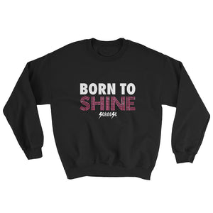 Sweatshirt---Born to Shine---Click for more shirt colors