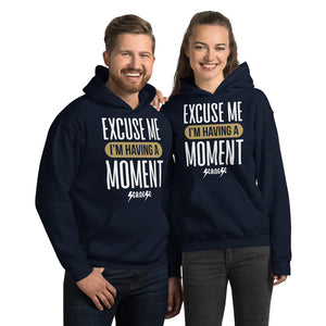 Unisex Hoodie---Excuse Me I'm Having a Moment---Click for more shirt colors