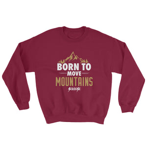Sweatshirt---Born to Move Mountains---Click for more shirt colors