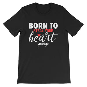 Short-Sleeve Unisex T-Shirt---Born To Steal Your Heart---Click for more shirt colors