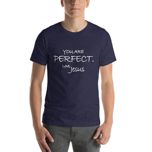 Short-Sleeve Unisex T-Shirt---You Are Perfect. Love, Jesus---Click for More Shirt Colors