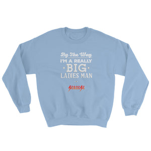 Sweatshirt---Big Ladies Man White Design---Click for more shirt colors
