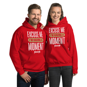 Unisex Hoodie---Excuse Me I'm Having a Moment---Click for more shirt colors