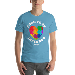 Short-Sleeve Unisex T-Shirt---Born To Be Included--Click for more shirt colors