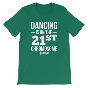 Unisex short sleeve t-shirt---Dancing is on the 21st Chromosome White Design---Click for more shirt colors