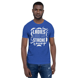Short-Sleeve Unisex T-Shirt---Ladies Love My Stache---Click for more shirt colors
