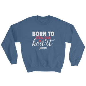 Sweatshirt---Born To Steal Your Heart---Click for more shirt colors