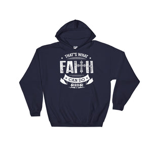 Hooded Sweatshirt---That's What Faith Can do White Design---Click for more shirt colors