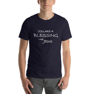 Short-Sleeve Unisex T-Shirt---You Are a Blessing Love, Jesus---Click for more shirt colors
