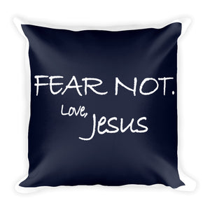 Square Pillow---Fear Not. Love, Jesus Navy Blue---Printed One Side Only, White on Back