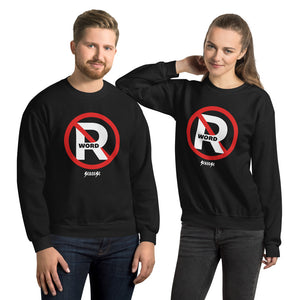 Unisex Sweatshirt---No R Word---Click for more shirt colors