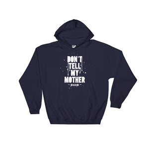 Hooded Sweatshirt---Don't Tell My Mother---Click to see more shirt colors