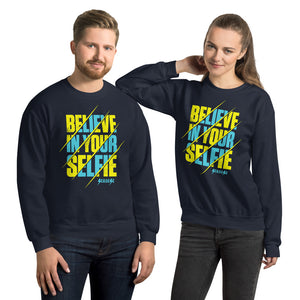 Unisex Sweatshirt---Believe in Your Selfie---Click for more shirt colors