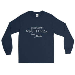Long Sleeve T-Shirt---Your Life Matters. Love, Jesus---Click for more shirt colors