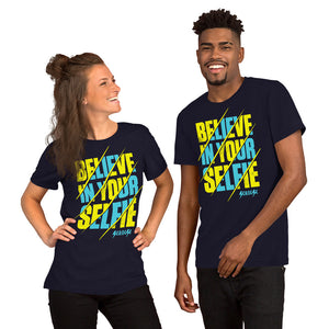 Short-Sleeve Unisex T-Shirt---Believe in Your Selfie---Click for more shirt colors