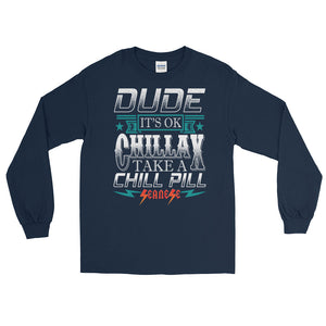 Long Sleeve WARM T-Shirt---Dude Chillax White Design---Click for more shirt colors