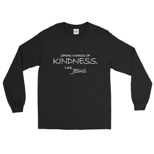 Long Sleeve T-Shirt---Speak Words of Kindness. Love, Jesus---Click for more shirt colors