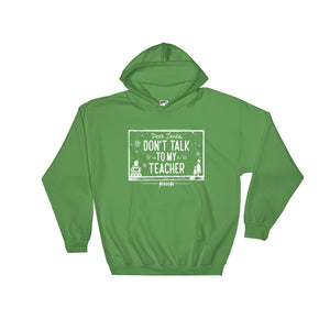 Hooded Sweatshirt--Don't Talk to My Teacher