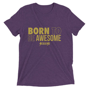 Upgraded Soft Short sleeve t-shirt---Born to Be Awesome---Click for more shirt colors