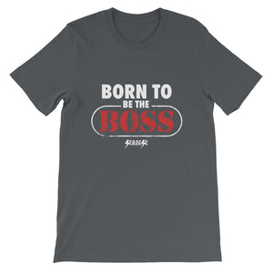 Short-Sleeve Unisex T-Shirt---Born to Be The Boss---Click to see more shirt colors