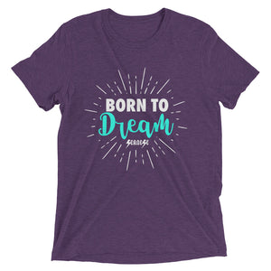Upgraded Soft Short sleeve t-shirt---Born To Dream---Click for more shirt colors