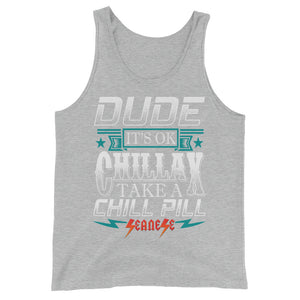 Unisex  Tank Top---Dude Chillax---Click for more shirt colors