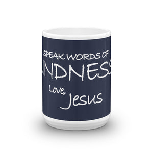 Mug---Speak Words of Kindness. Love, Jesus